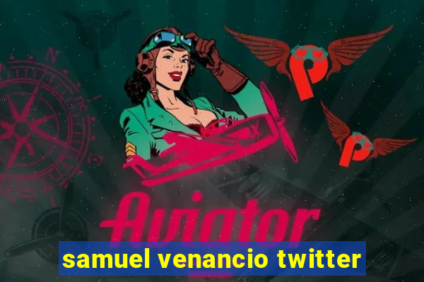 samuel venancio twitter